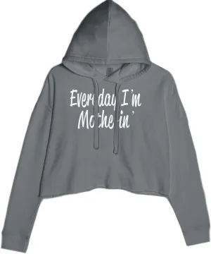 Everyday I'm Motherin Mom Mother Cropped Fleece Hoodie, Soft & Cozy, Trendy Fit